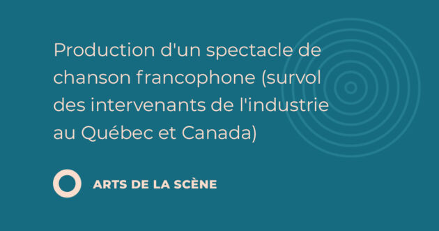 Production d'un spectacle de chanson francophone (survol des intervenants de l'industrie au Québec et Canada) (3.156)